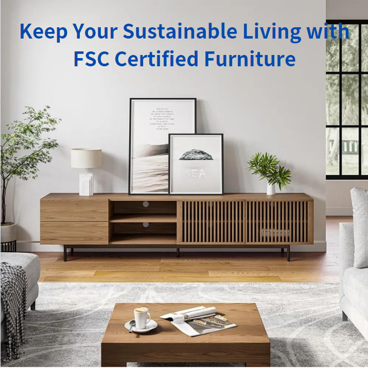 Keep Your Sustainable Living with FSC Certified Furniture